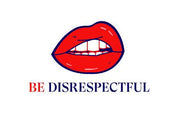 Be Disrespectful
